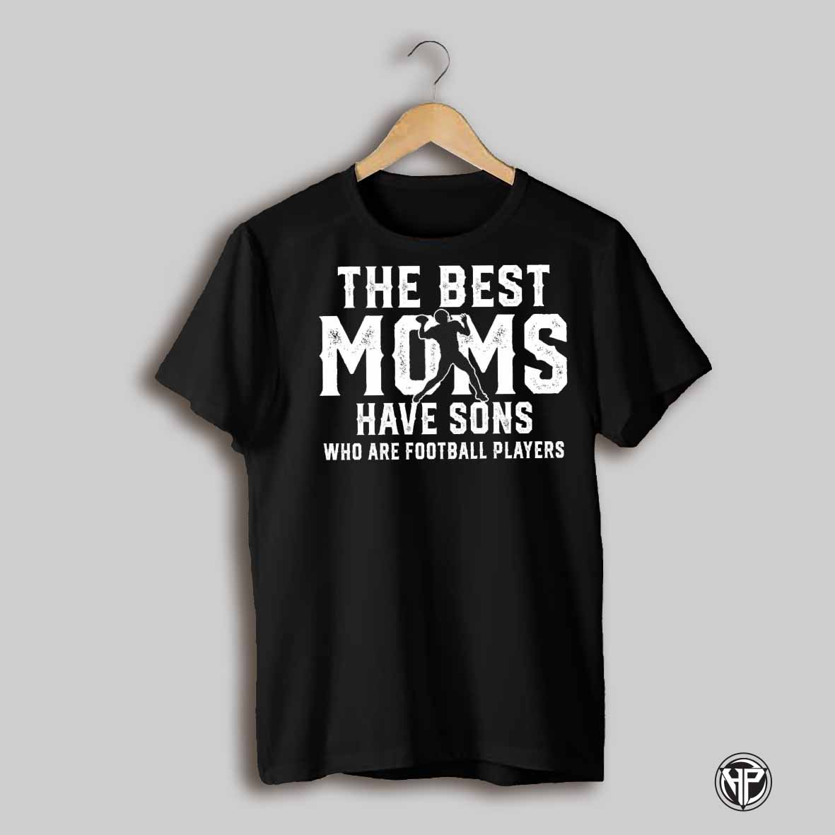 The Best Moms Have Sons Who Are Football Playera Shirt