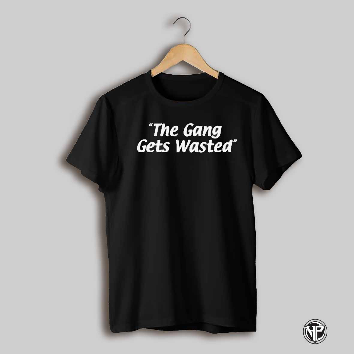 The Gang Gets Wasted T Shirt