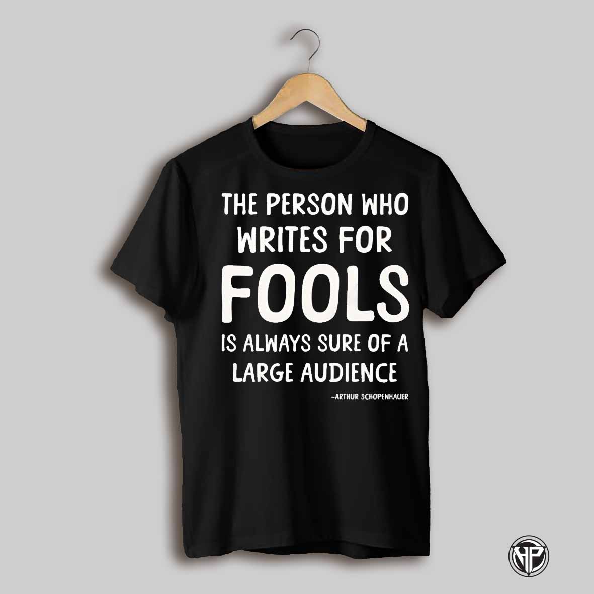 The Person Who Writes For Fools Schopenhauer Shirt