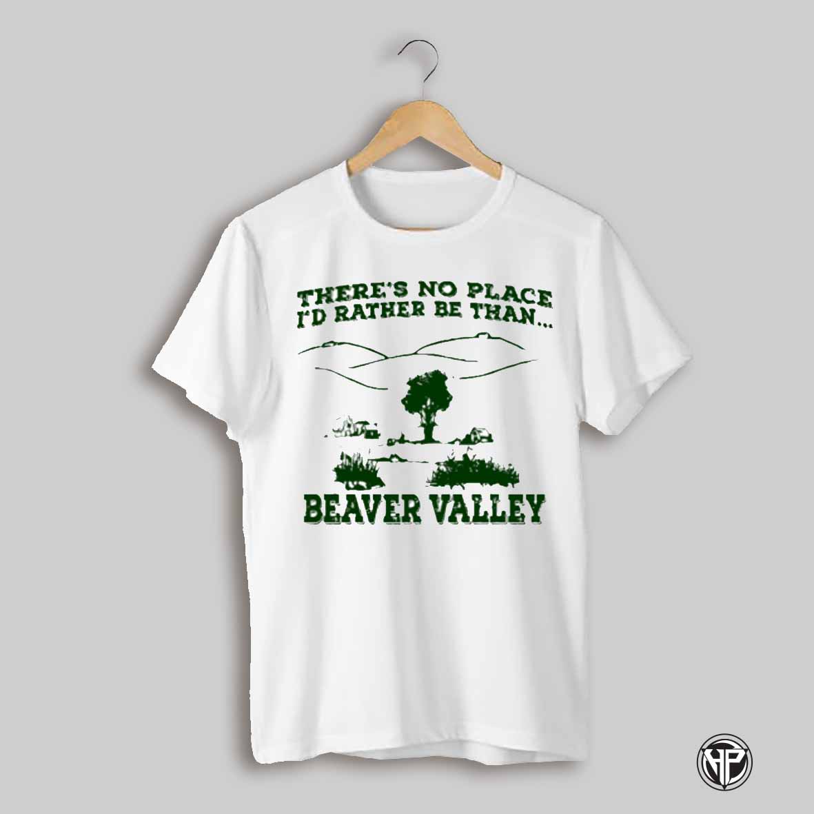 Theres No Place Id Rather Be Than Beaver Valley Shirt
