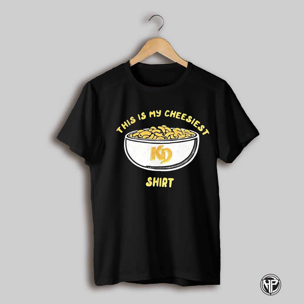 This Is My Cheesiest Kd Shirt