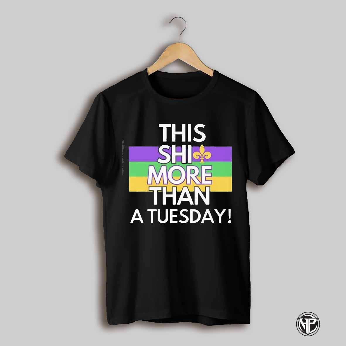 This Shit More Than A Tuesday Shirt