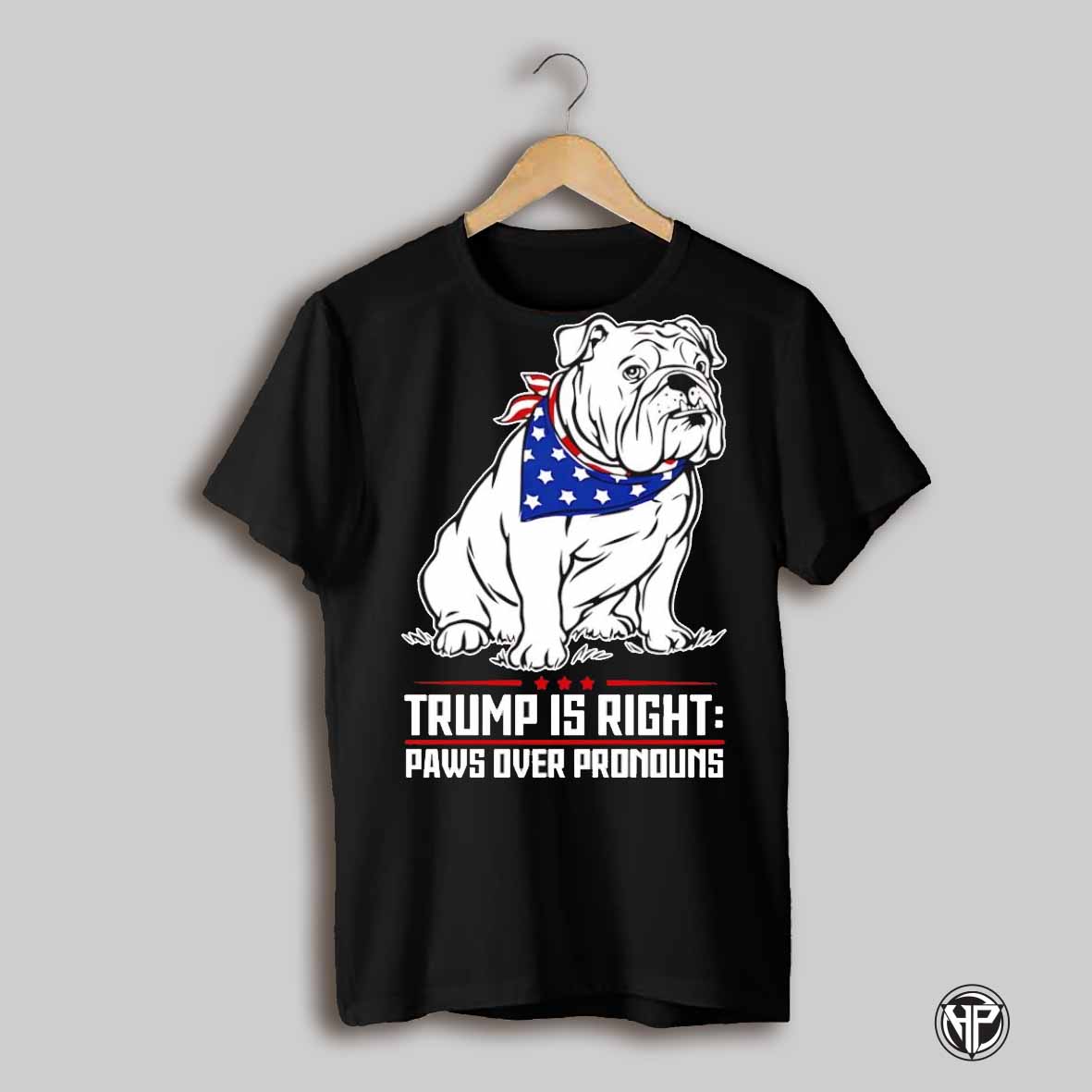 Trump Is Right Paws Over Pronouns Bulldog Shirt