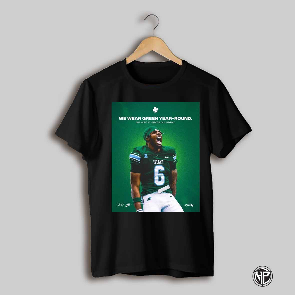 Tulane Green Wave Football Shazz Preston We Wear Green Year Round But Happy St Paddys Day Anyway Poster T Shirt