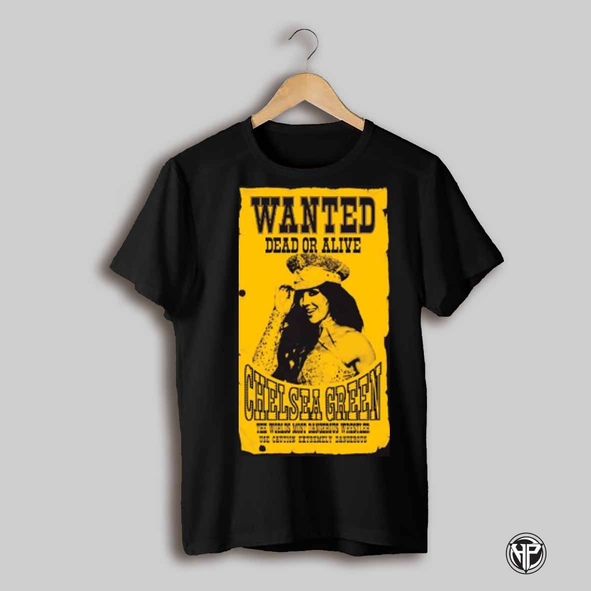 Wanted Dead Or Alive Chelsea Green The Worlds Most Dangerous Wrestler Use Caution Extremely Dangerous T Shirt