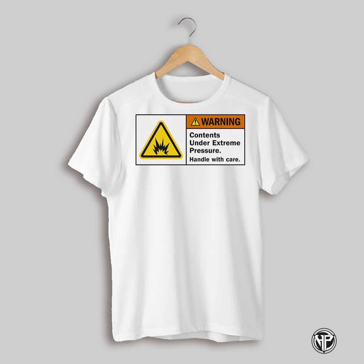 Warning Contents Under Extreme Pressure Handle With Care Shirt
