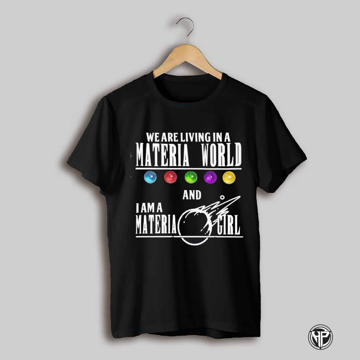 We Are Living In A Materia World And I Am A Materia Girl Shirt