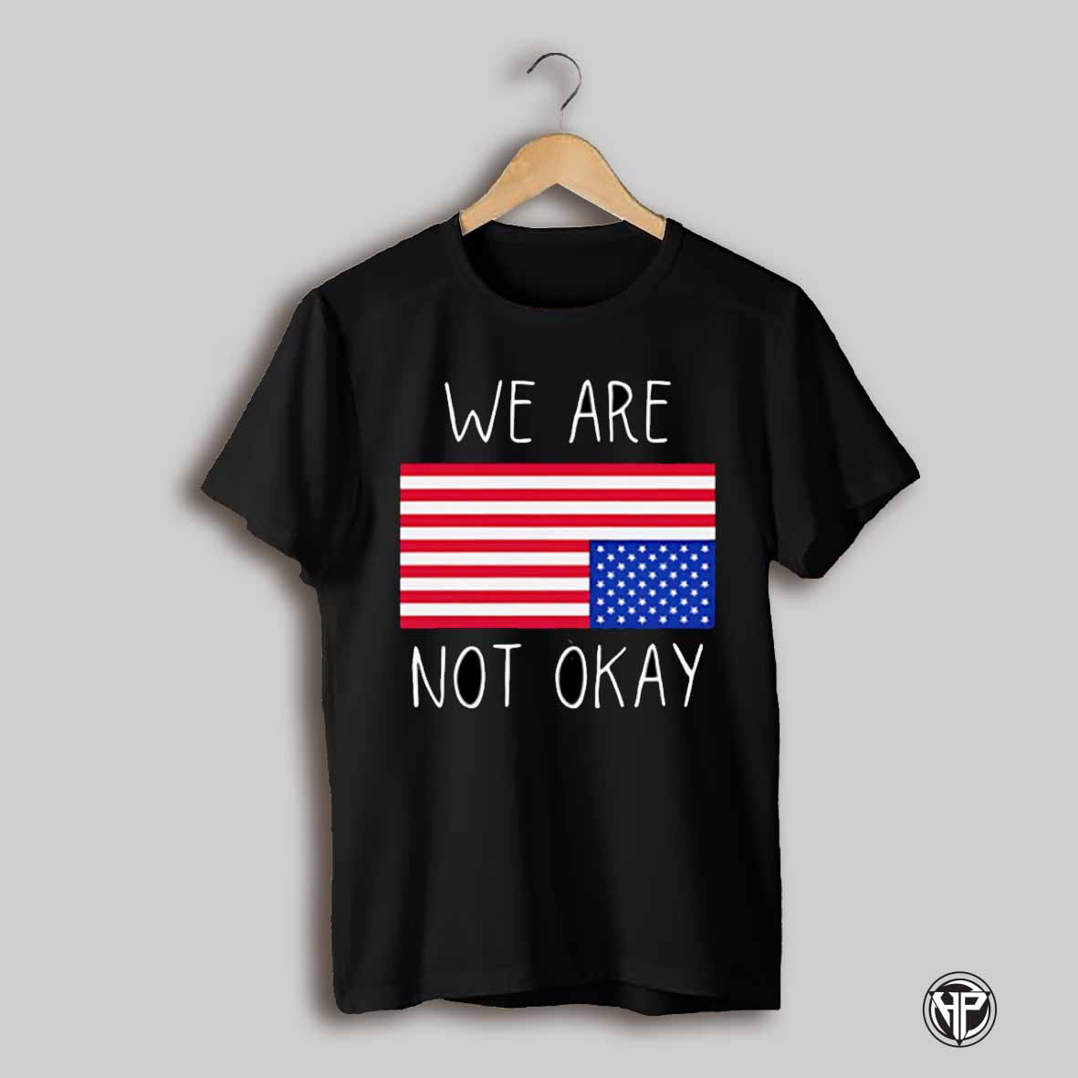 We Are Not Ok America Flag Shirt