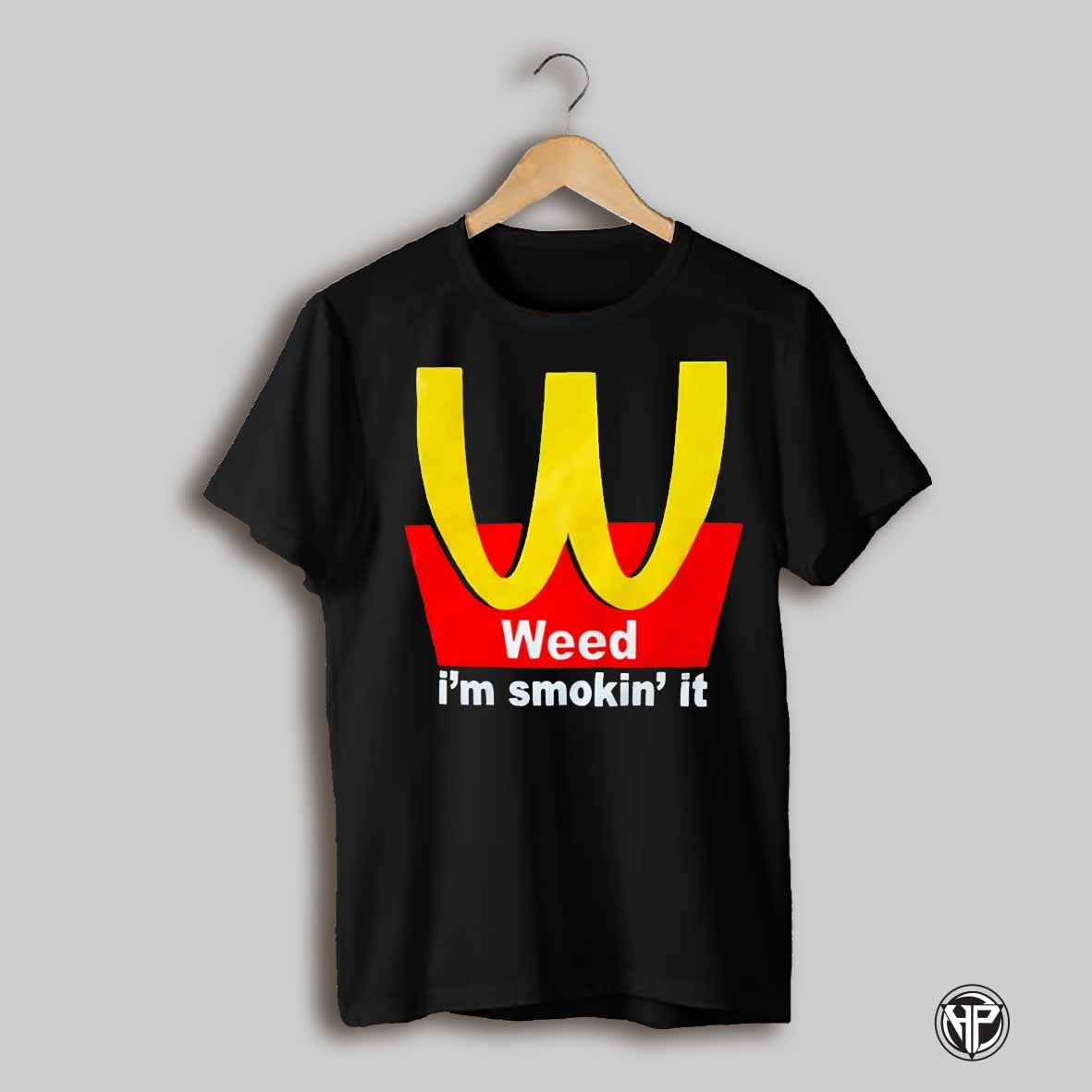 Weed Im Smokin It Mcdonalds Shirt