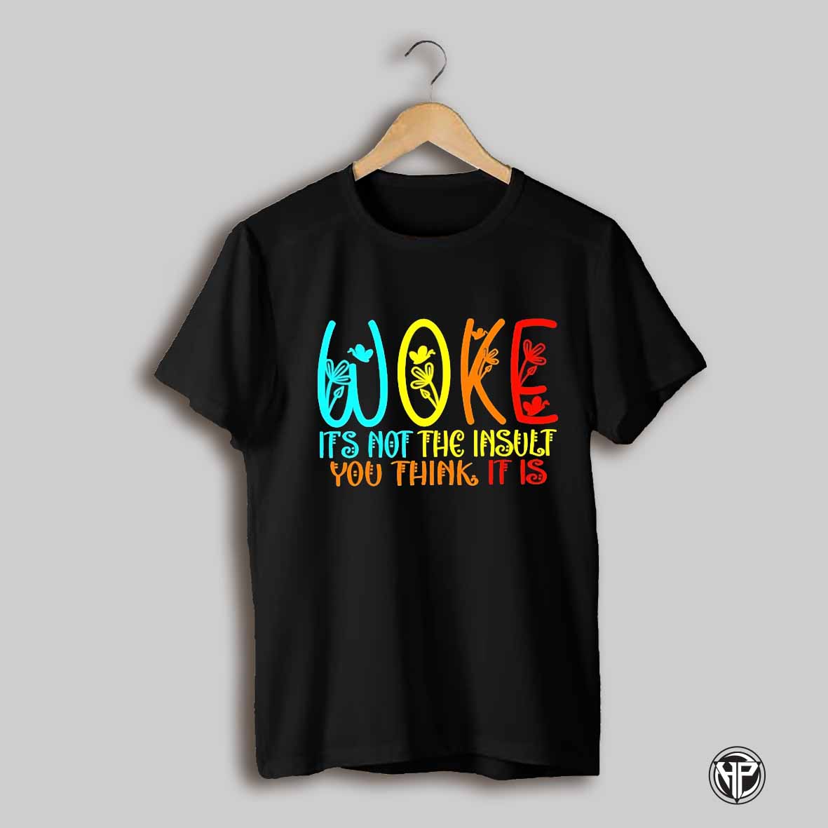 Woke Its Not The Insult You Think It Is Shirt