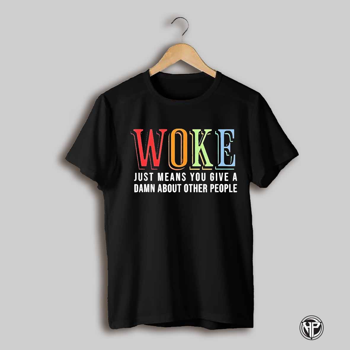 Woke Just Means You Give A Damn About Other People Shirt