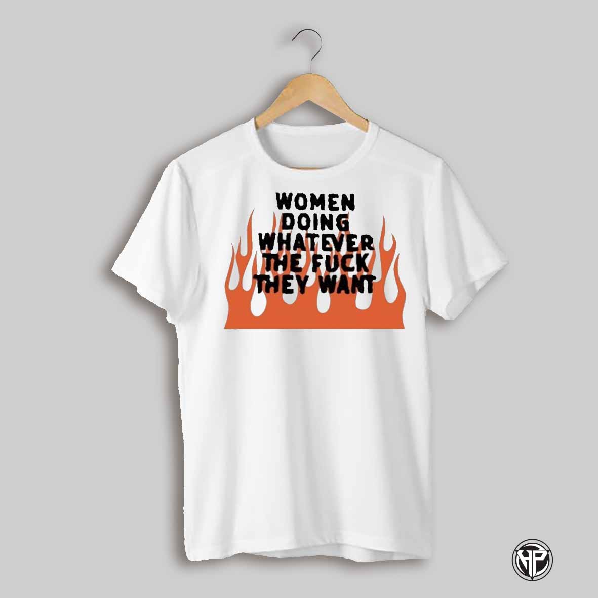 Women Doing Whatever The Fuckthey Want T Shirt