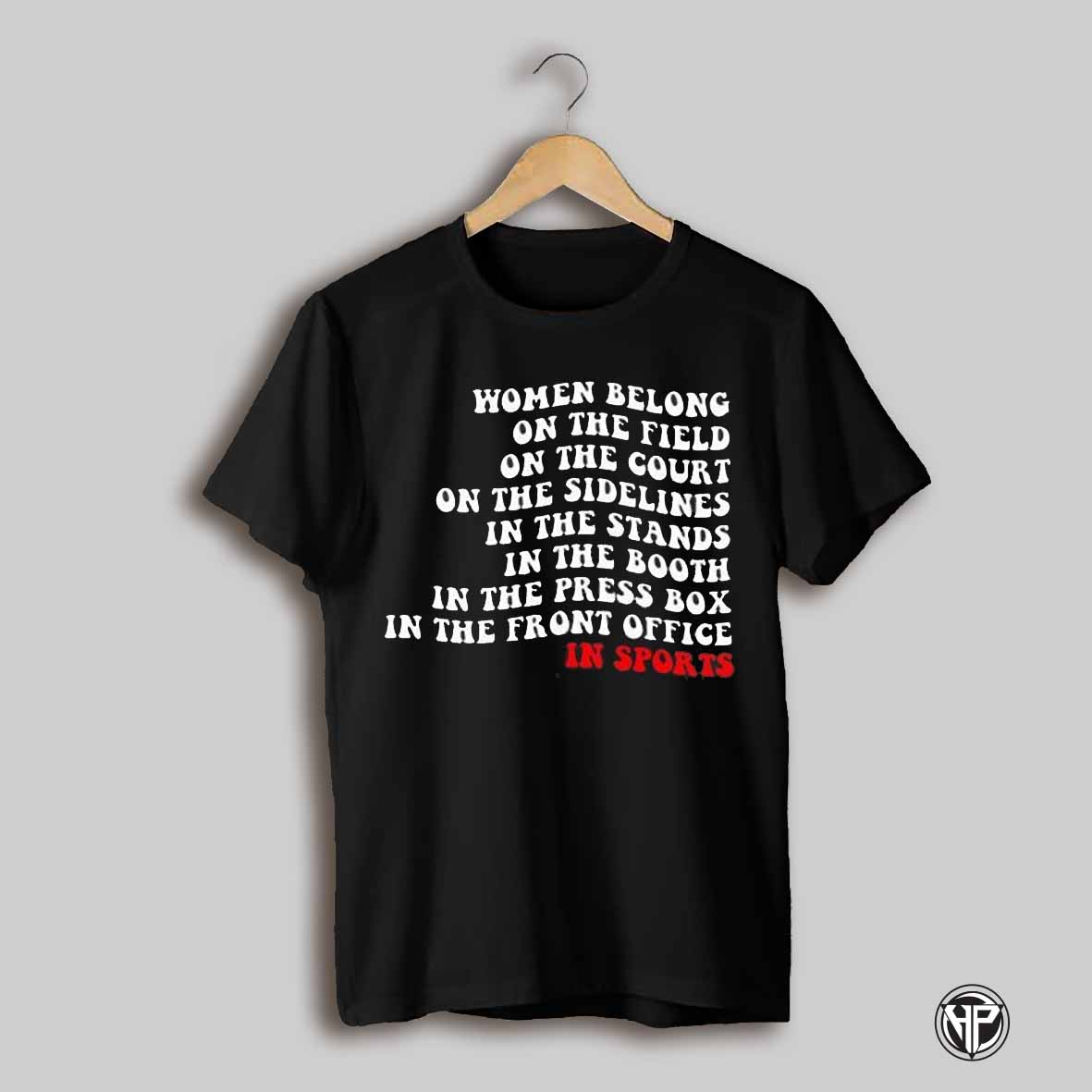 Women Belong On The Field On The Court On The Sidelines In Sports Shirt