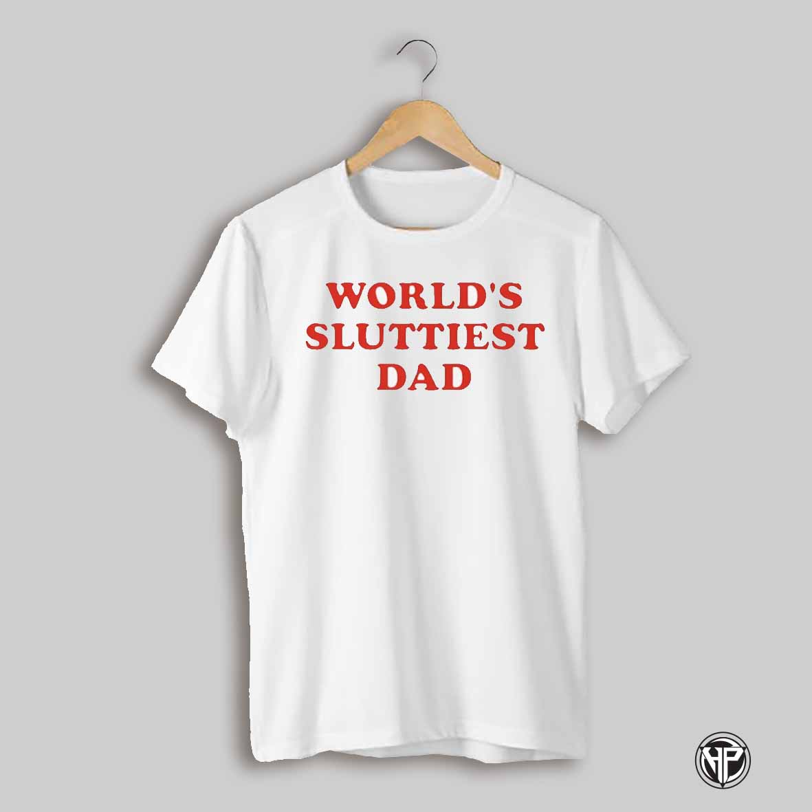 Worlds Sluttiest Dad Shirt