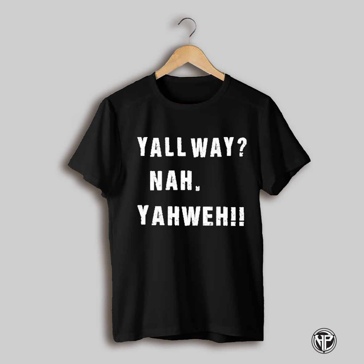 Yall Way Nah Yahweh T Shirt