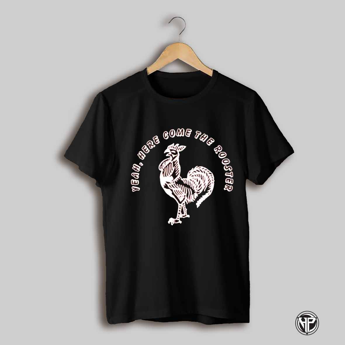 Yeah Here Come The Rooster Shirt