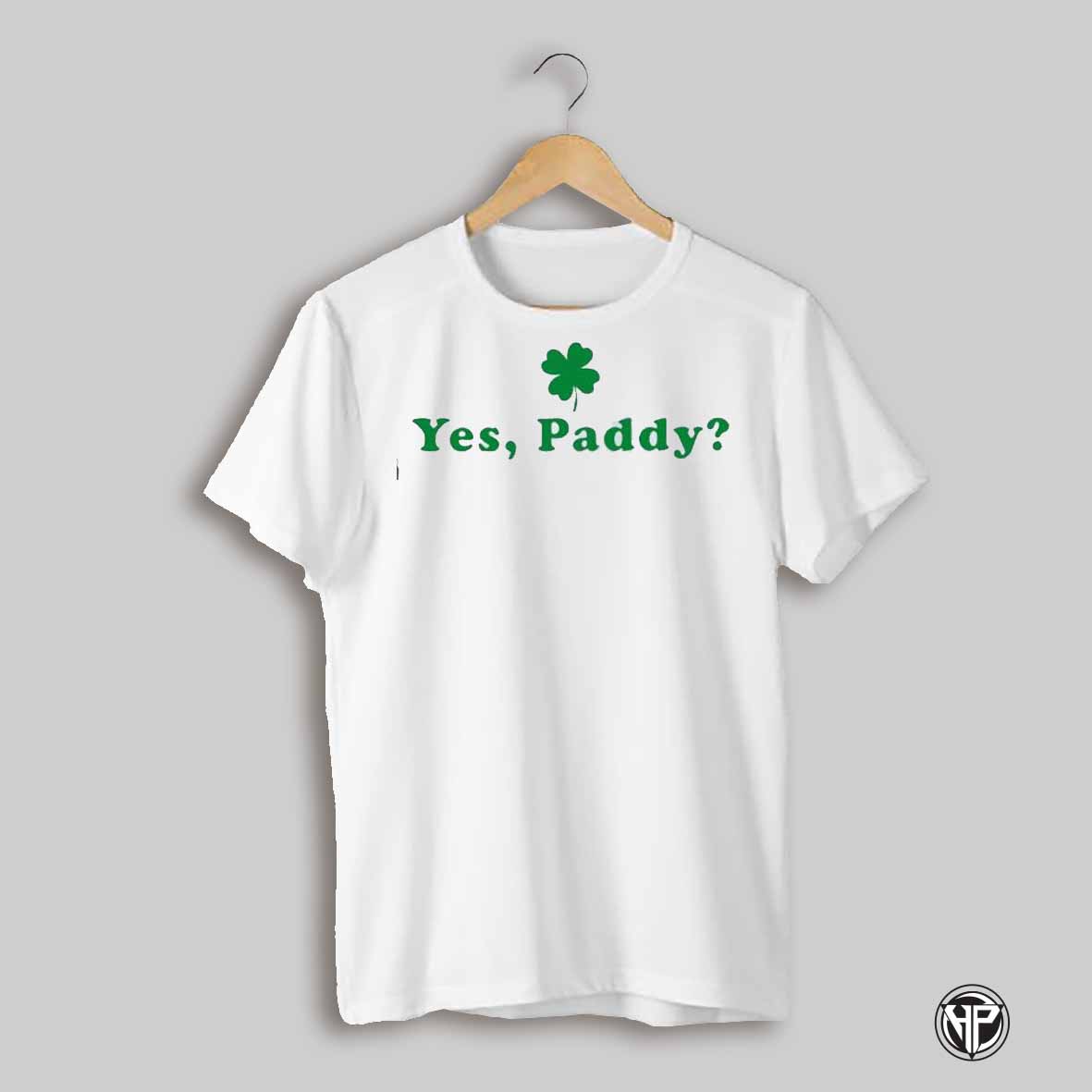 Yes Paddy Funny St Patricks Day Shamrock Shirt
