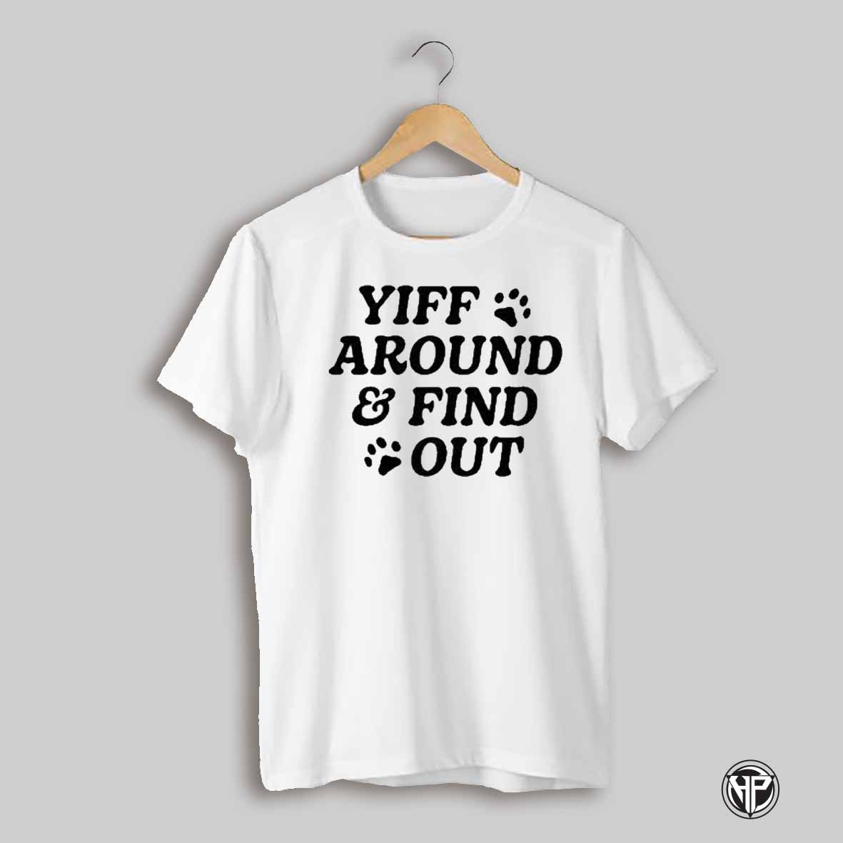 Yiff Around Find Out T Shirt