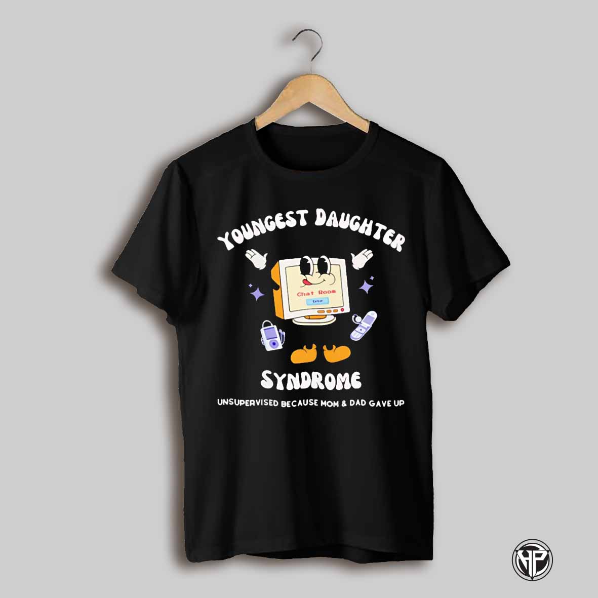 Youngest Daughter Syndrome Unsupervised Because Mom And Dad Gave Up Shirt