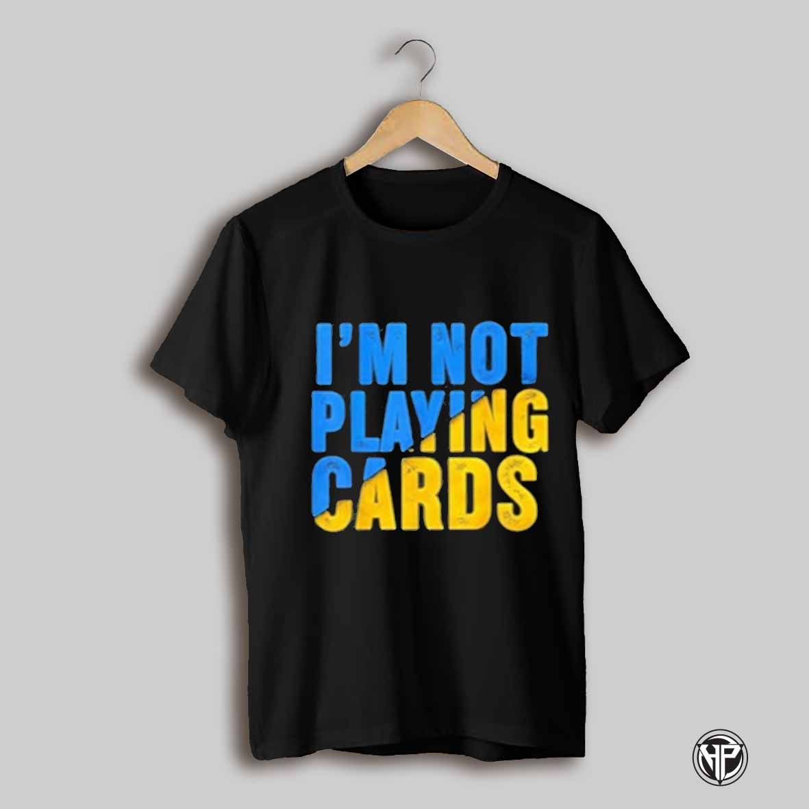 Zelensky Im Not Playing Cards Shirt