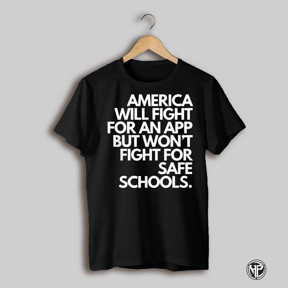 America Will Fight For An App But Wont Fight For Safe Schools Shirt