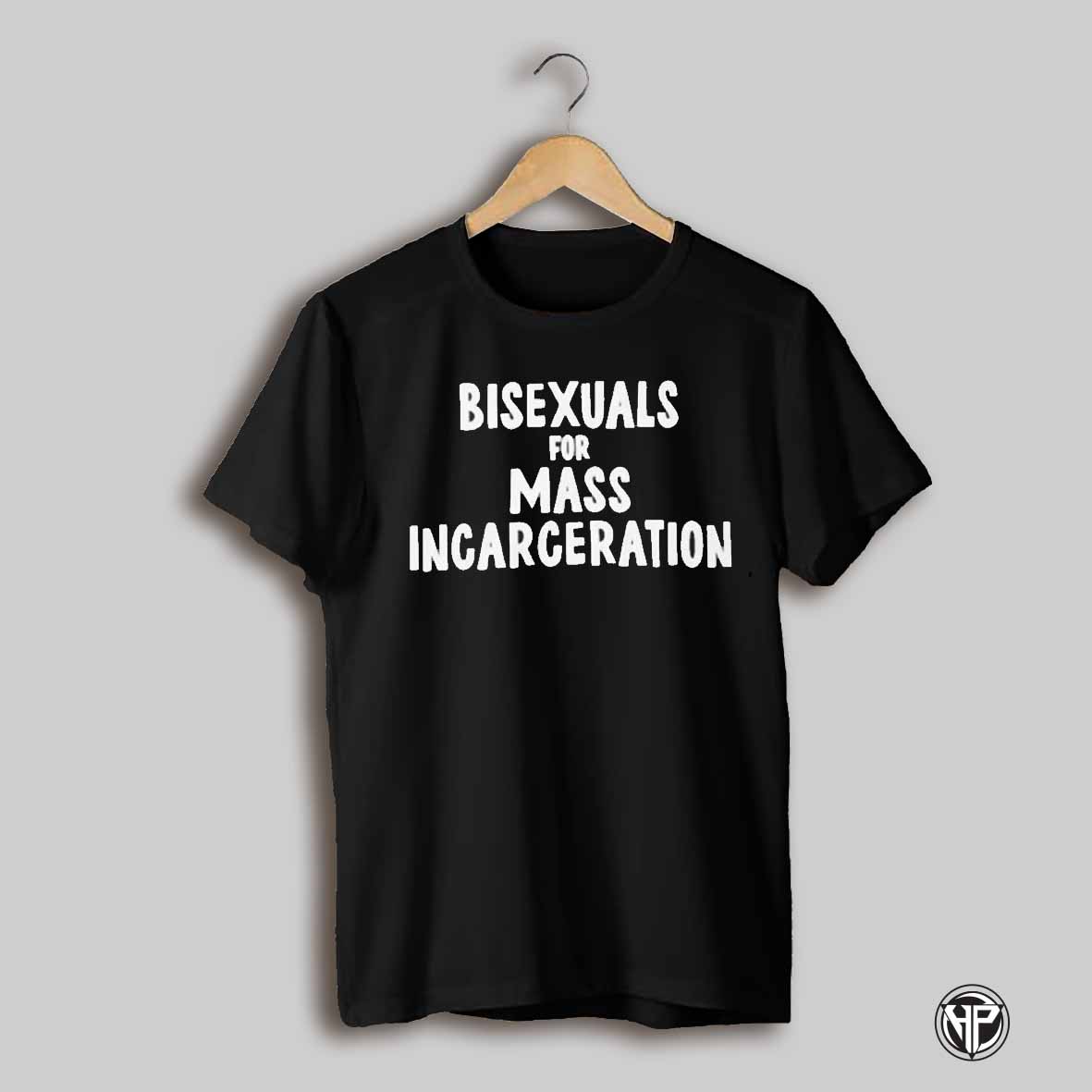 Bisexuals For Mass Incarceration T Shirt