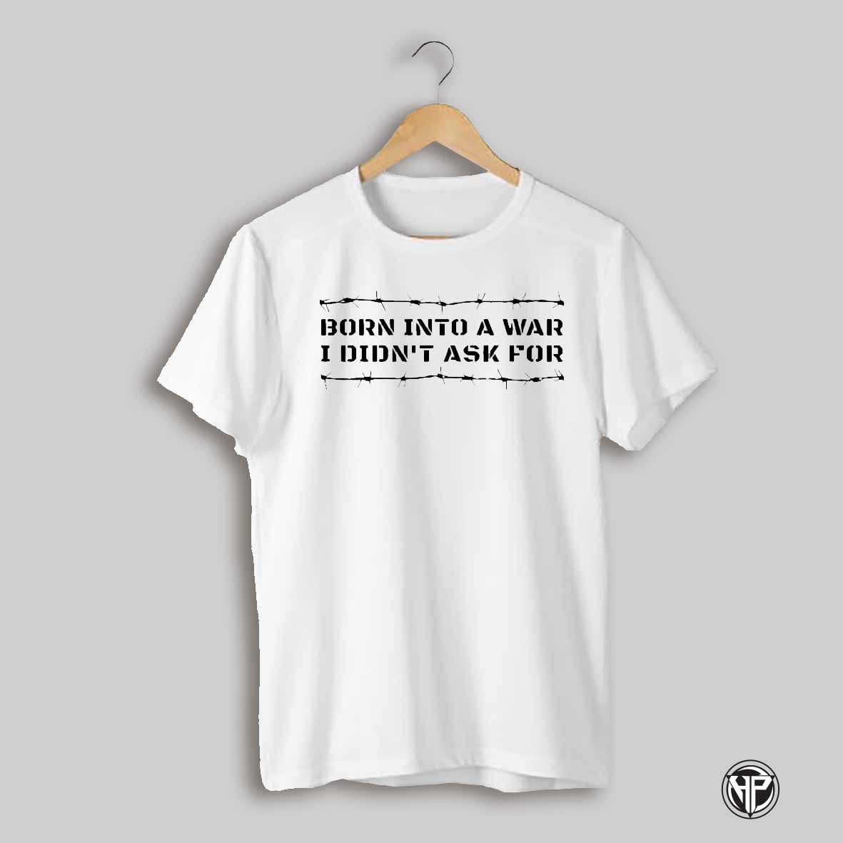 Born Into A War I Didnt Ask For Shirt