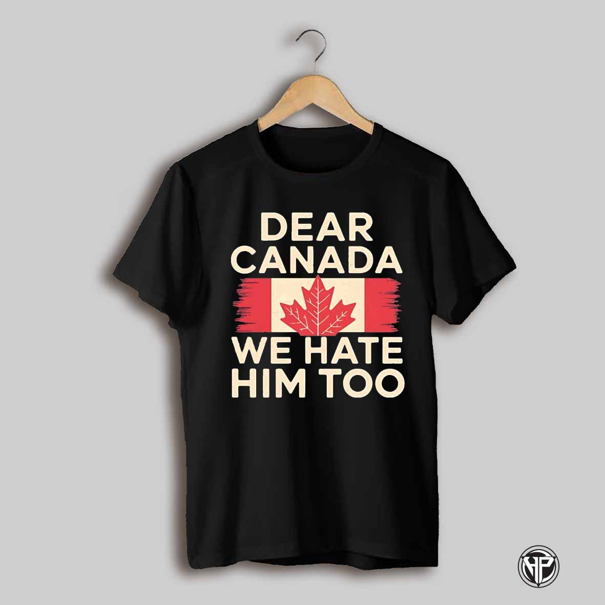 Dear Canada We Hate Him Too Shirt