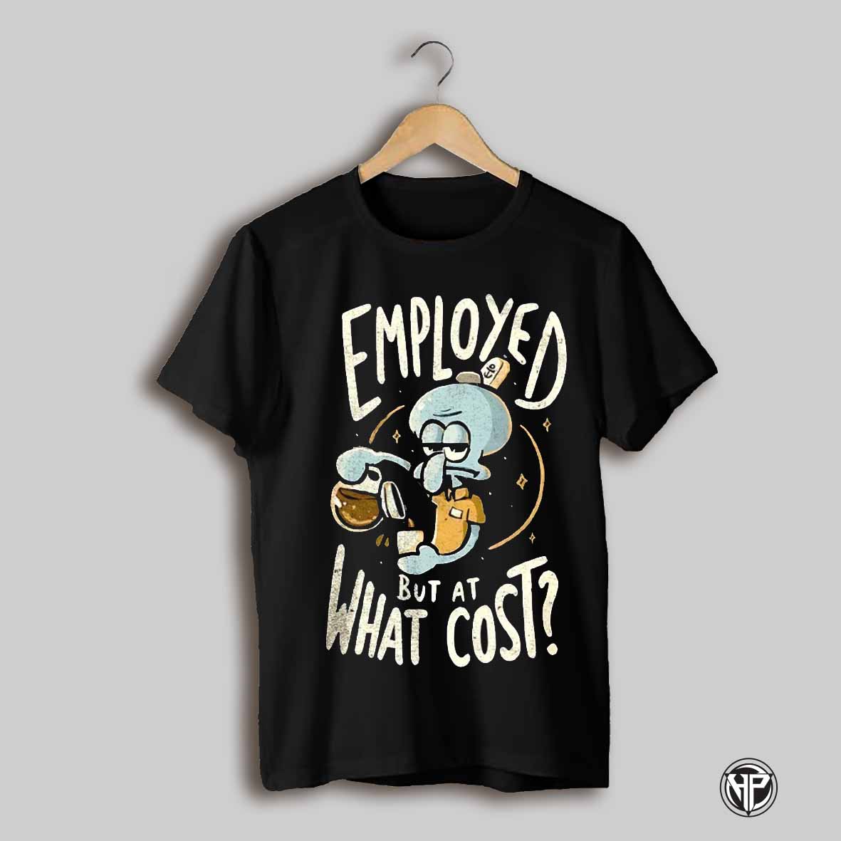 Employed But At What Cost Squidward Tentacles Shirt
