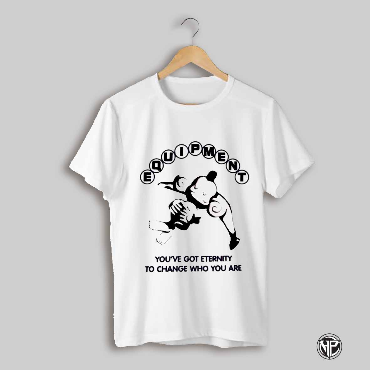 Equipment Youve Got Eternity To Change Who You Are Shirt