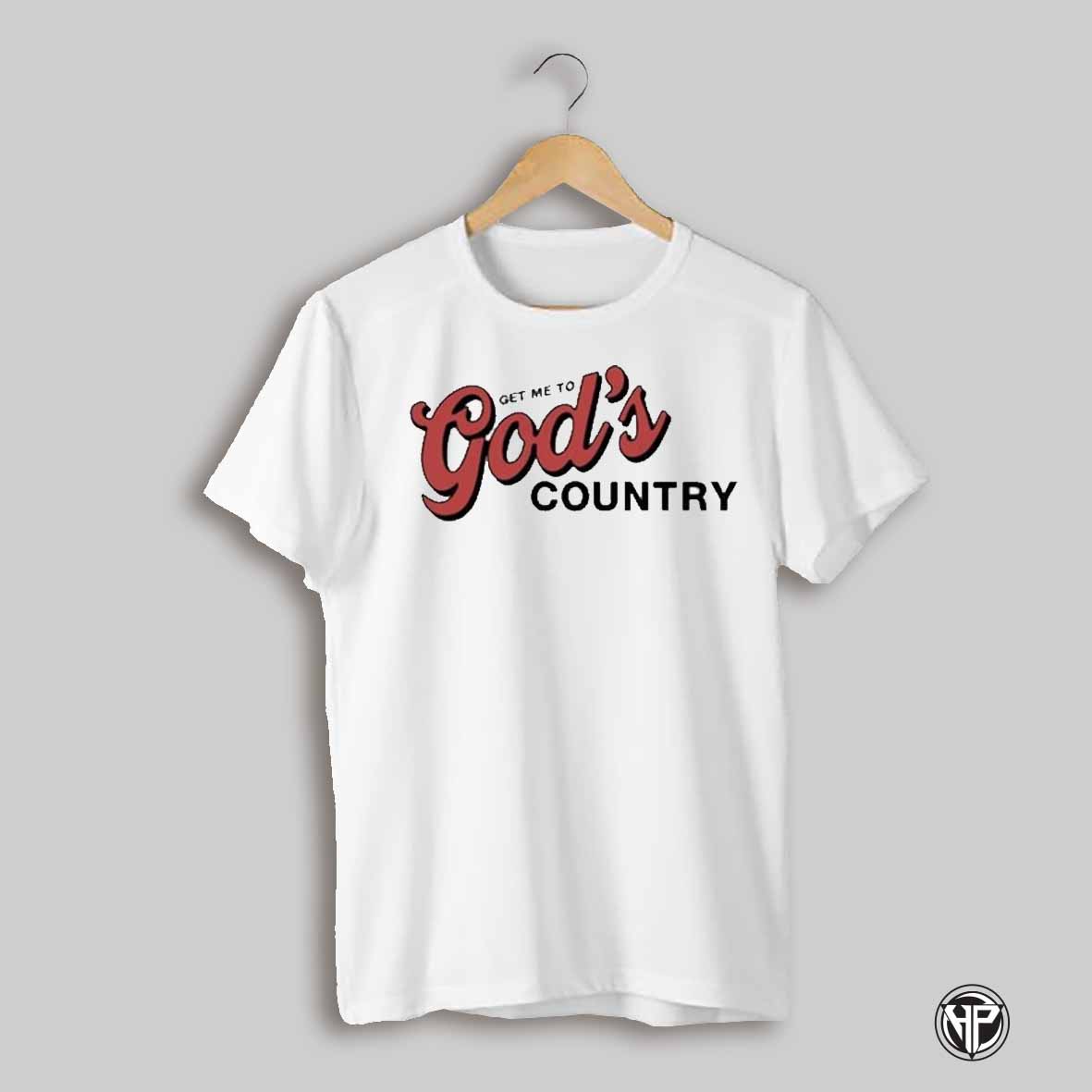 Get Me To Gods Country Shirt