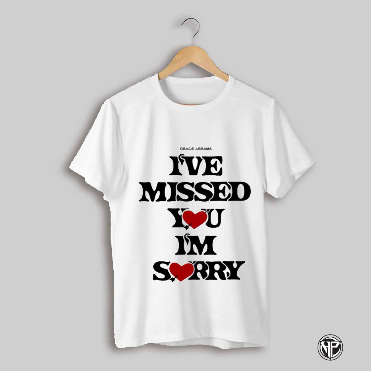 Gracieabramsnation Gracie Ive Missed You Im Sorry Shirt