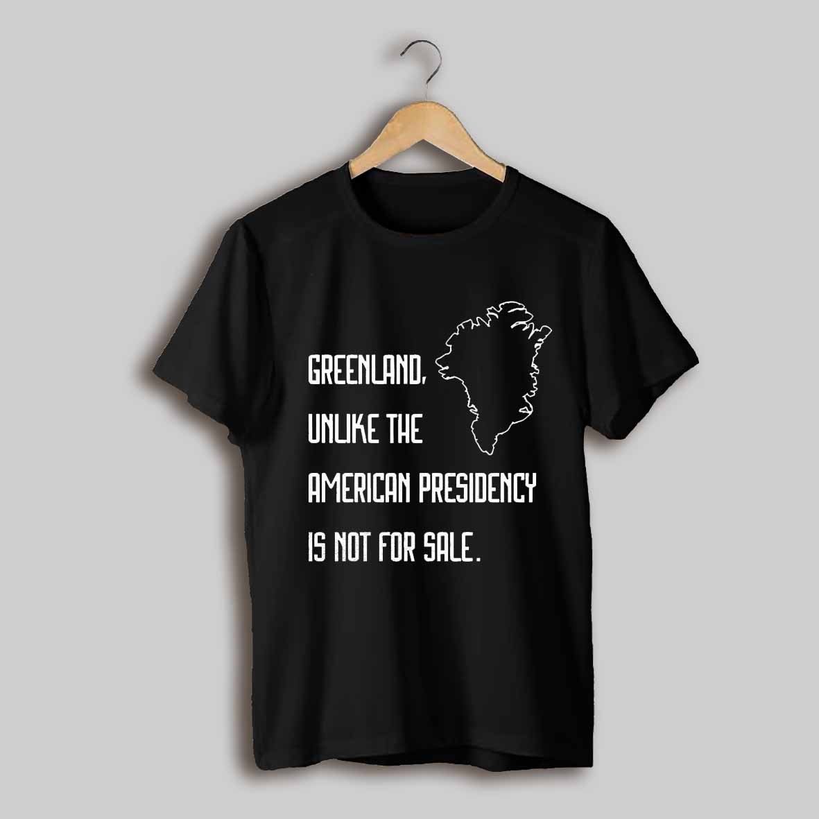 Greenland Unlike The American Presidency Is Not For Sale Shirt