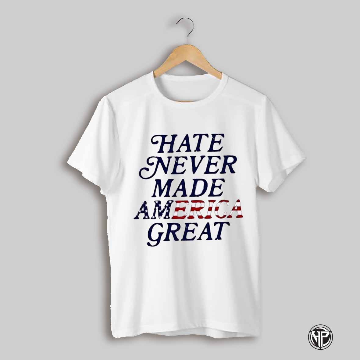 Hate Never Made America Great Shirt