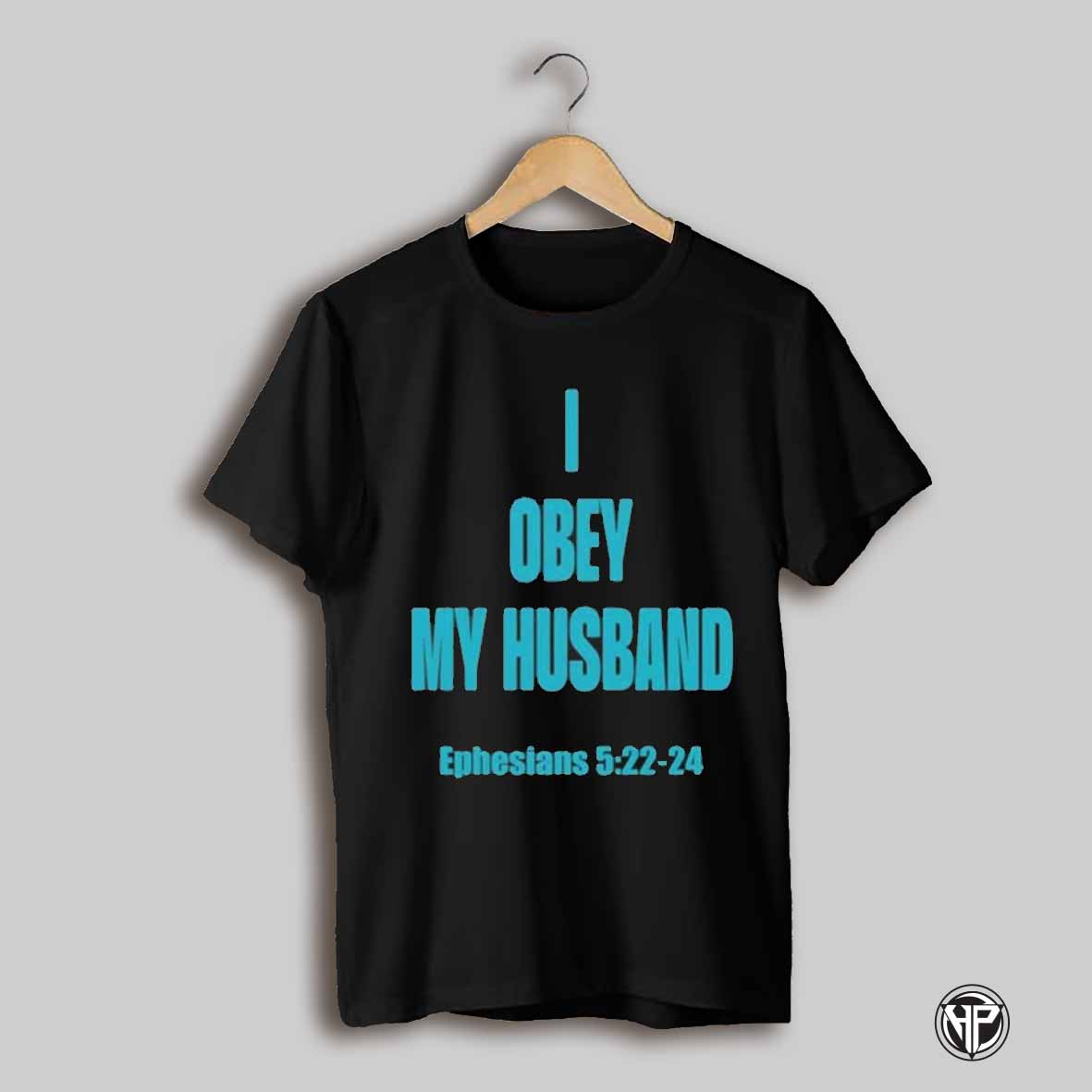 I Obey My Husband Ephesians 5 22 24 T Shirt