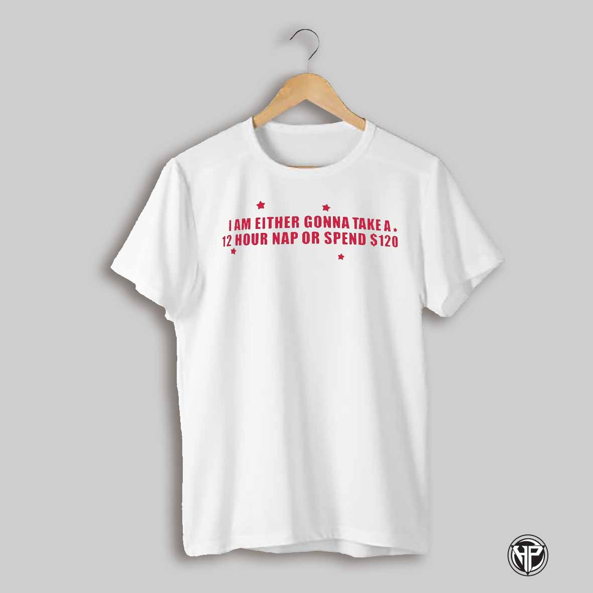 I Am Either Gonna Take A 4 Hour Nap Or Spend 120 Dollars 2025 Shirt