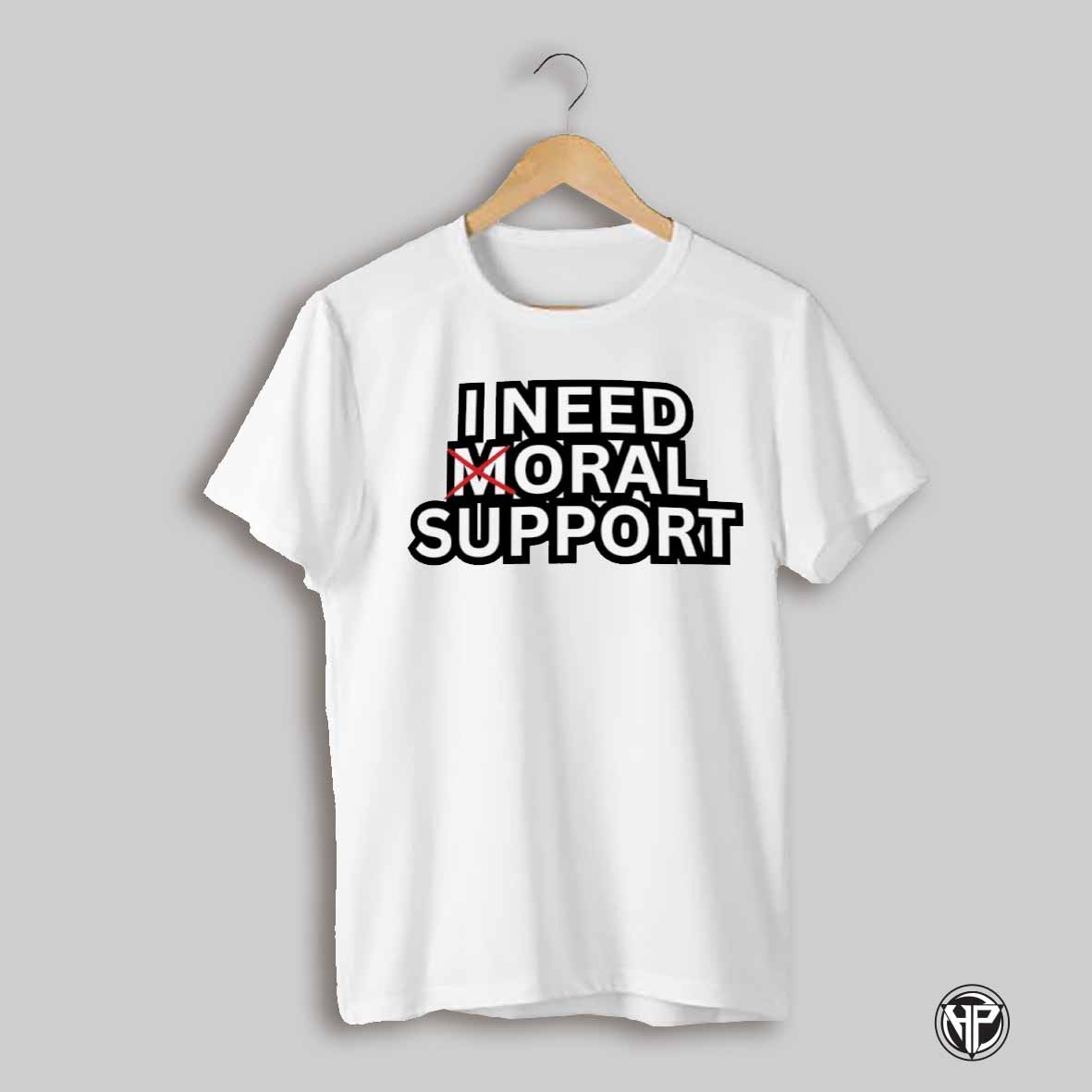 I Need Moral Support Shirt