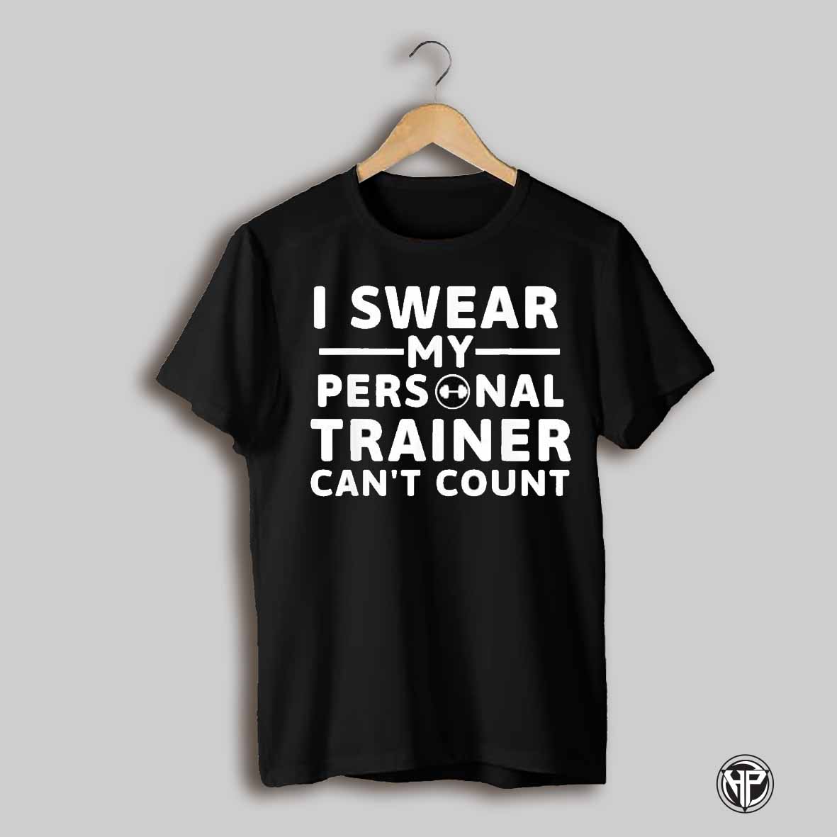 I Swear My Personal Trainer Cant Count Shirt