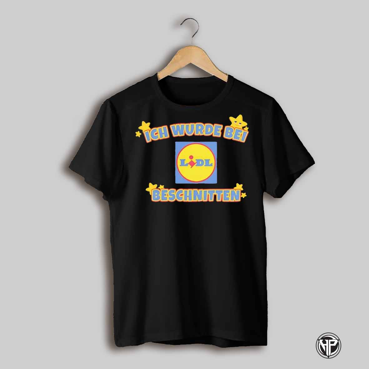 Ich Wurde Bei Lidl Beschnitten Shirt