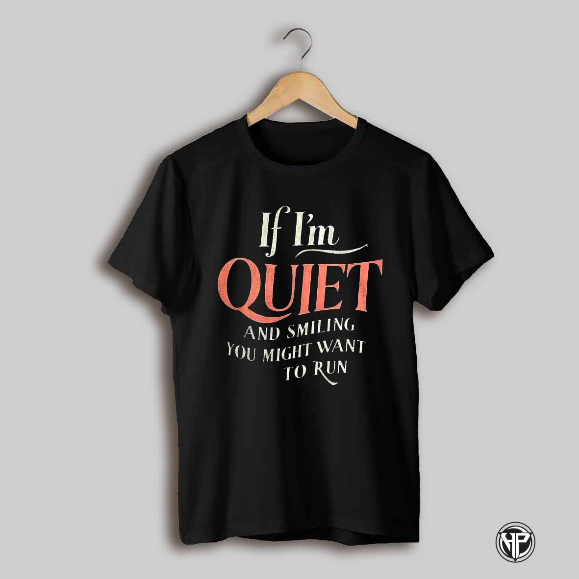 If Im Quiet And Smiet And Smiling You Might Want To Run Shirt
