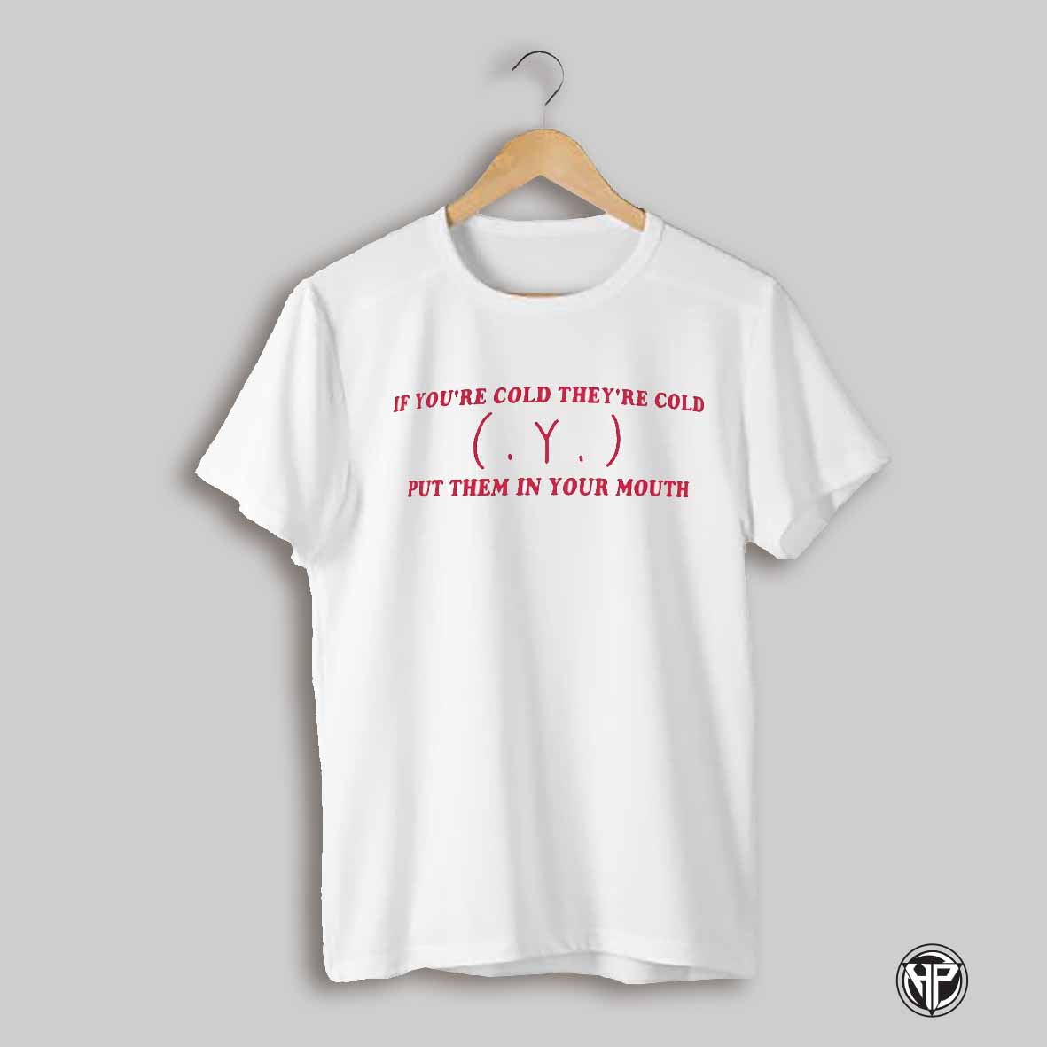 If Youre Cold Theyre Cold Put Them In Your Mouth 2025 Shirt