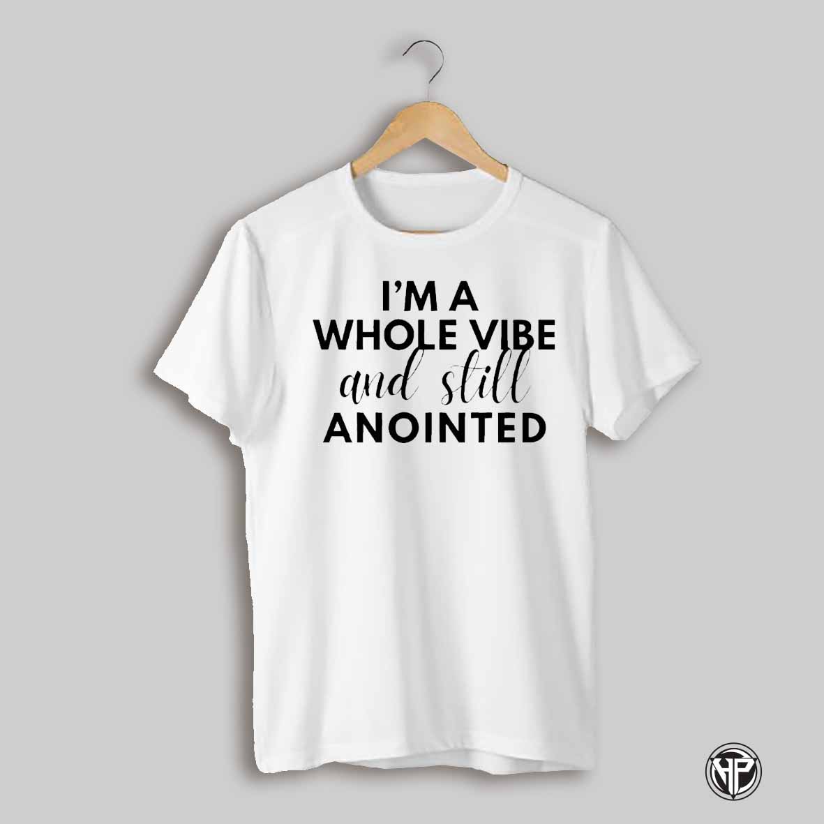 Im A Whole Vibe And Still Anointed Shirt