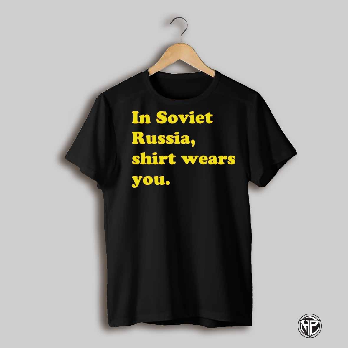 In Soviet Russia Shirt Wears You Shirt