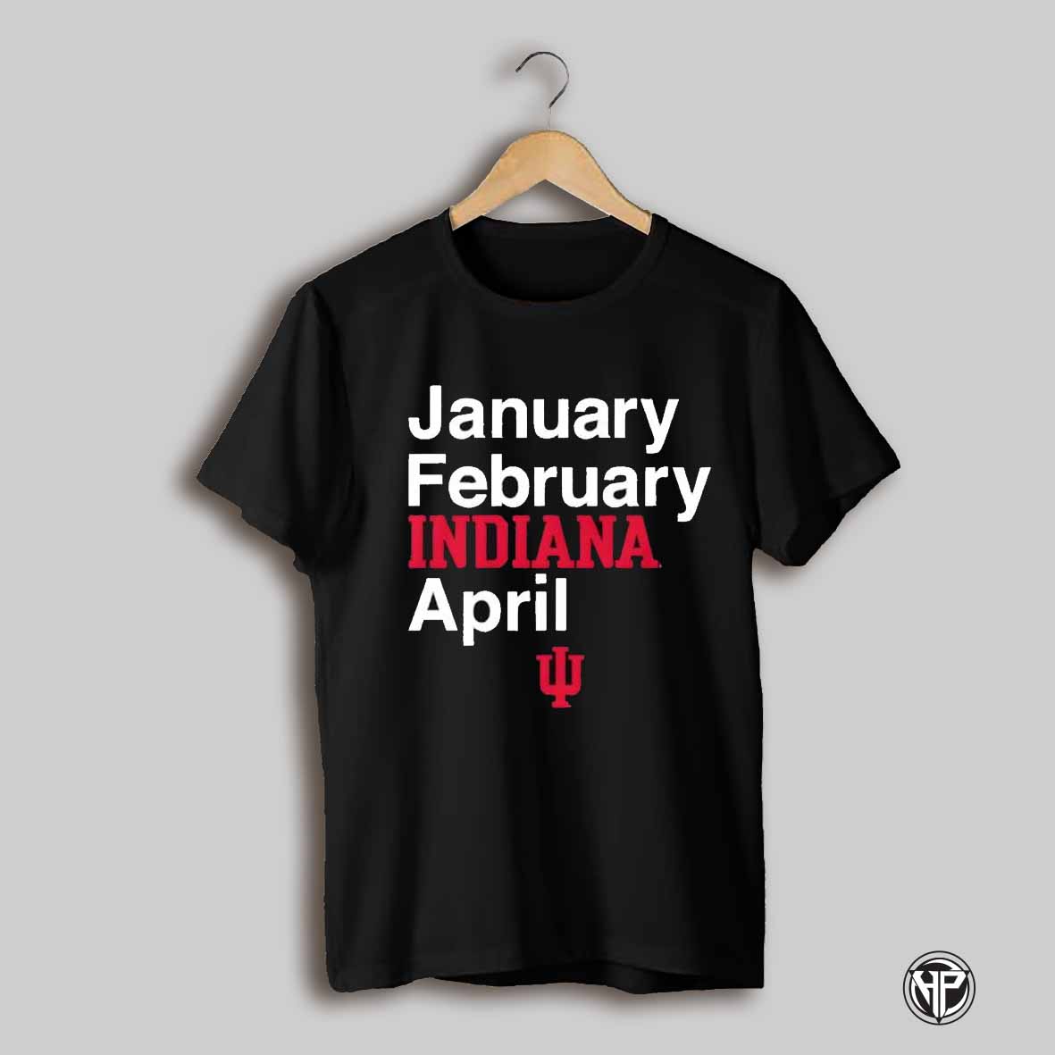 Indiana Hoosiers Basketball January February Indiana April Shirt