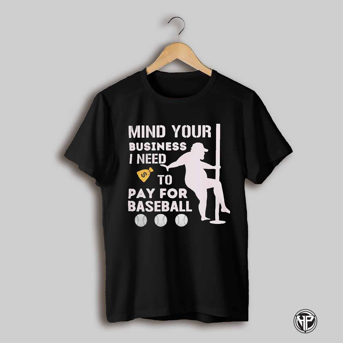 Mind Your Business I Need To Pay For Softball Shirt