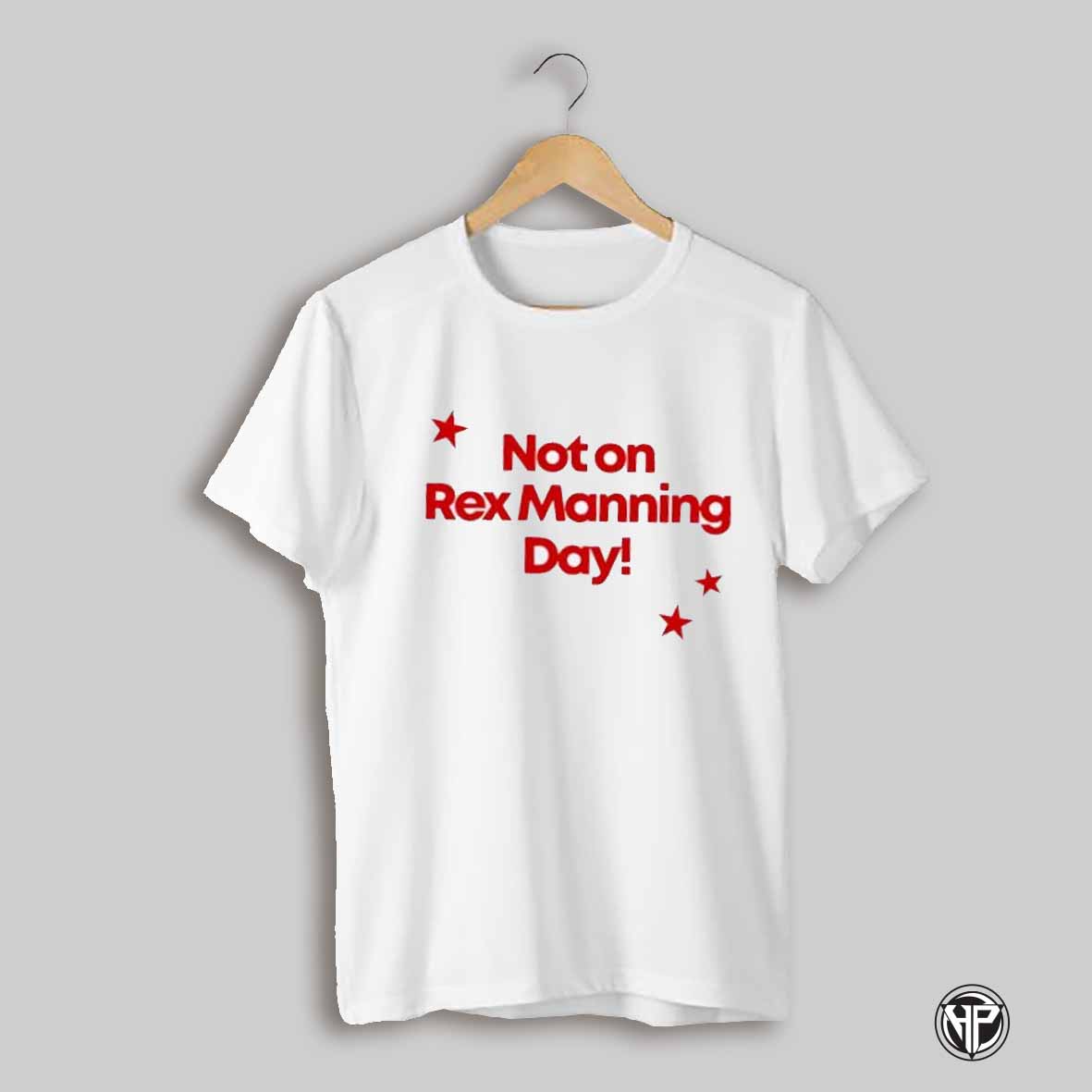 Not On Rex Manning Day Shirt