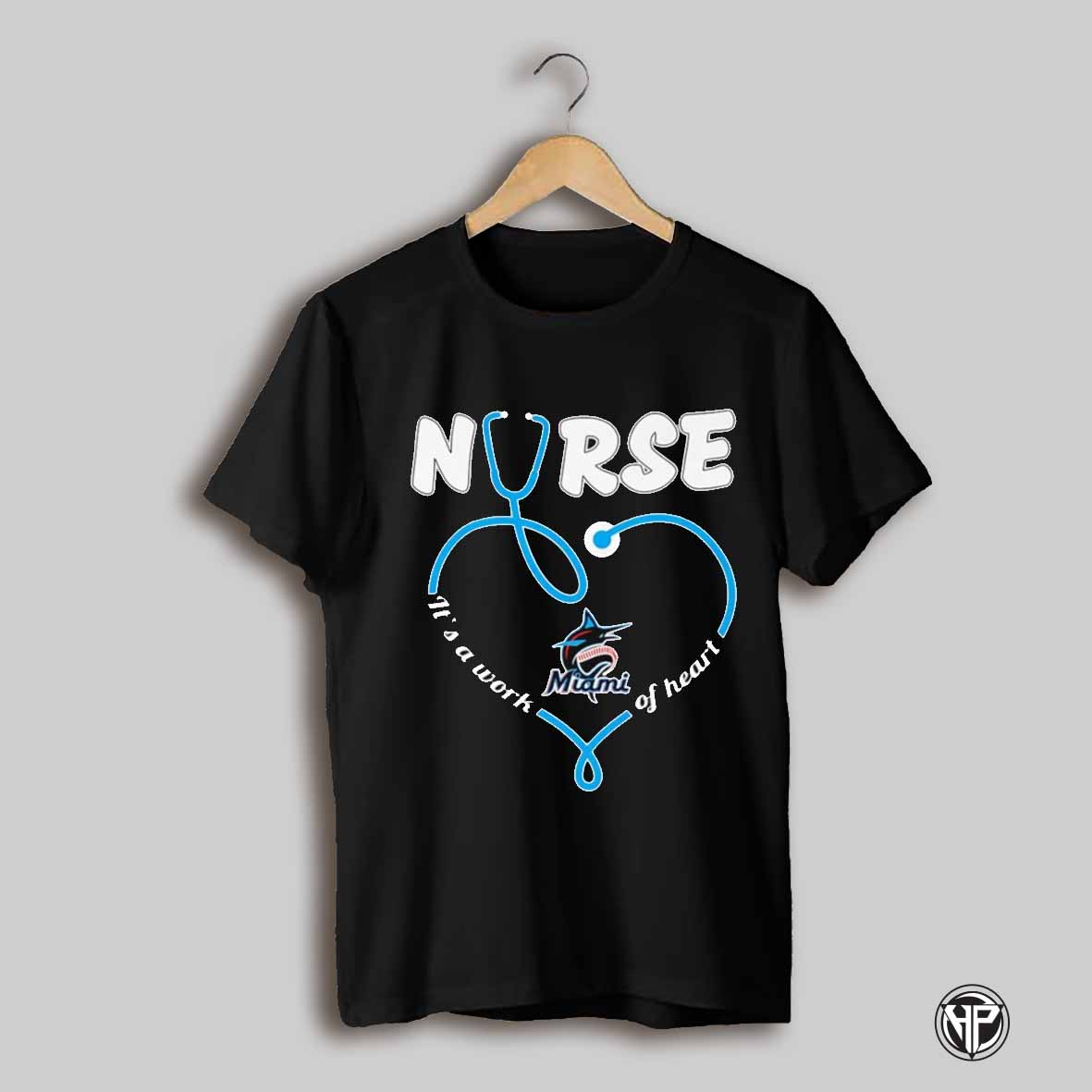 Nurse Its A Work Of Heart Miami Marlins Shirt