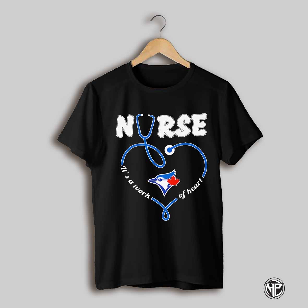 Nurse Its A Work Of Heart Toronto Blue Jays Shirt