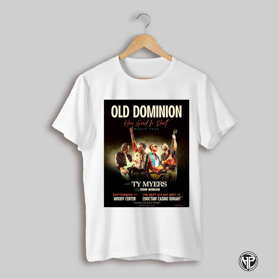 Old Dominion How Good Is That World Tour With Ty Myers And Special Guest John Morgan Sept 11 13 2025 Poster T Shirt