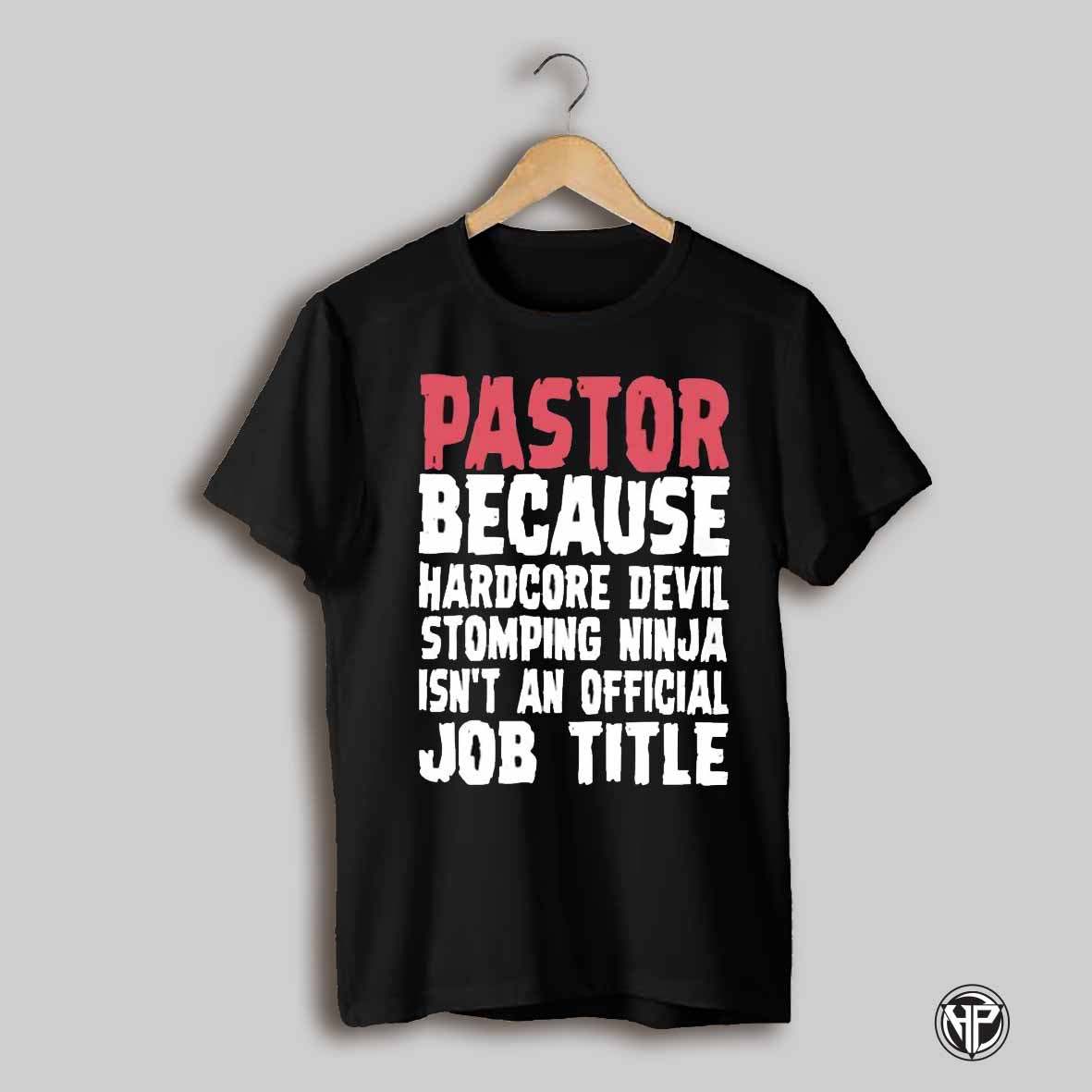 Pastor Because Hardcore Devil Stomping Ninja Isnt An Official Job Title Shirt